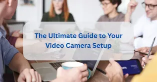 ultimate guide to video camera
