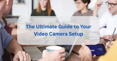 ultimate guide to video camera
